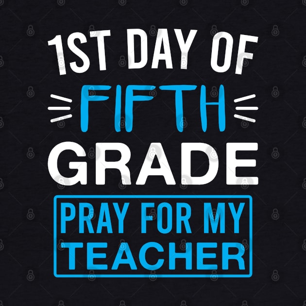 1st Day of Fifth Grade Pray for My Teacher Funny 5th Grade Saying by FOZClothing